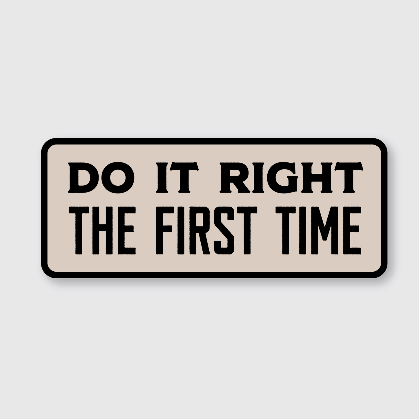 Do It Right The First Time Sticker