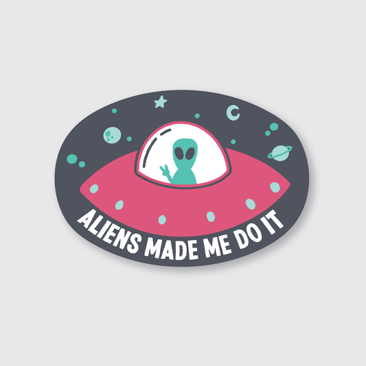 Aliens Made Me Do It Sticker