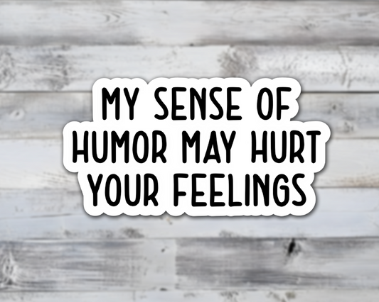 My Humor May Hurt Your Feelings Vinyl Sticker