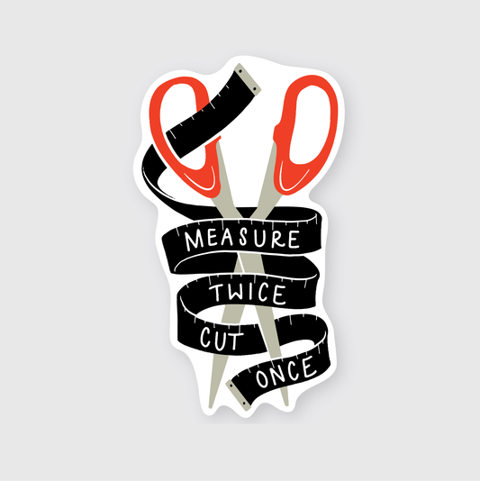 Measure Twice Sticker