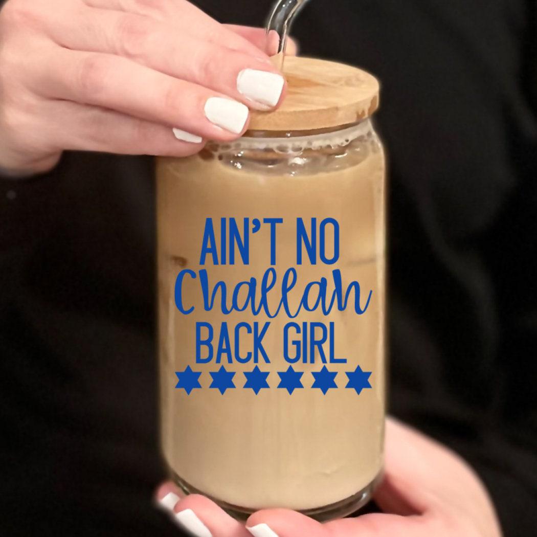Ain't No Challah Back Girl Self Care Gift Glass Cup