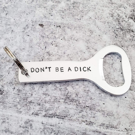DON'T BE A DICK Bottle Opener Keychain