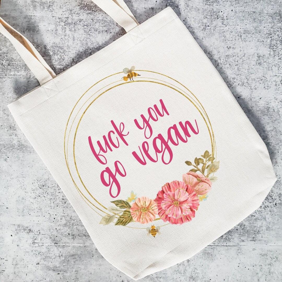 Fuck You Go Vegan Pretty Tote Bag