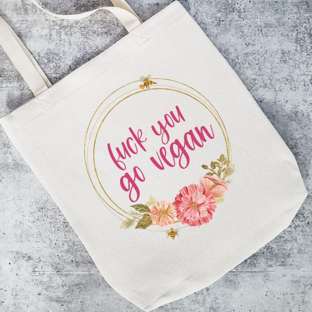 Fuck You Go Vegan Pretty Tote Bag