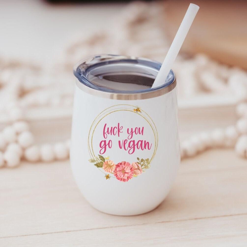Fuck You Go Vegan Wine Tumbler