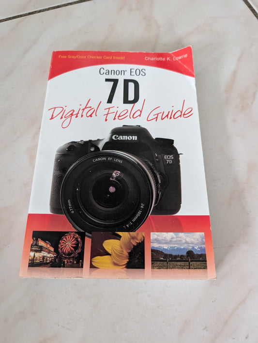 Canon EOS 7D Digital Field Guide - Book by Charlotte K. Lowrie