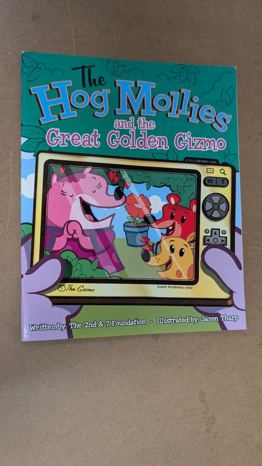 The Hog Mollies and the Great Golden Gizmo by The 2nd & 7 Foundation (Children's Picture Book, 2019)