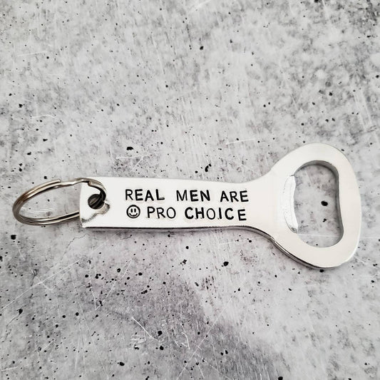 Real Men Are Pro Choice Bottle Opener Keychain