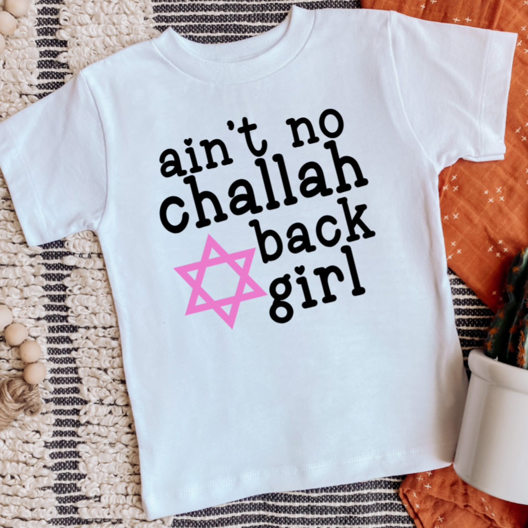 Challah at Your Boy/Ain't No Challah Back Girl Baby and Toddler Shirt