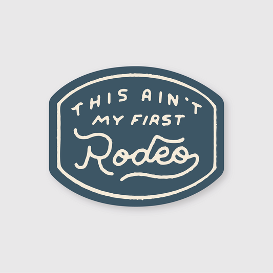 This Ain't My First Rodeo Sticker