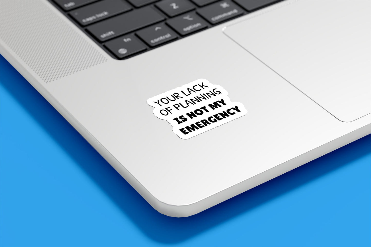 Lack of Planning Not My Emergency Vinyl Sticker