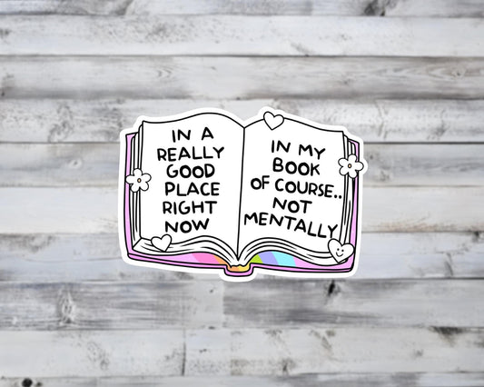In a Really Good Place Right Now in My Book Not Mentally Vinyl Sticker