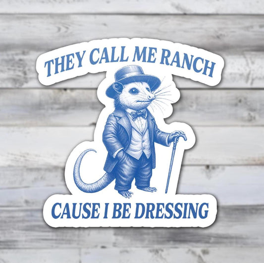 They Call Me Ranch Cause I Be Dressing Vinyl Sticker