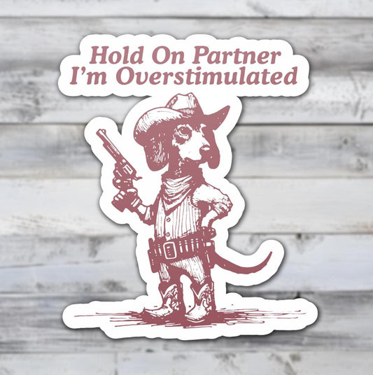 Hold On Partner I'm Overstimulated Dachshund Dog Vinyl Sticker