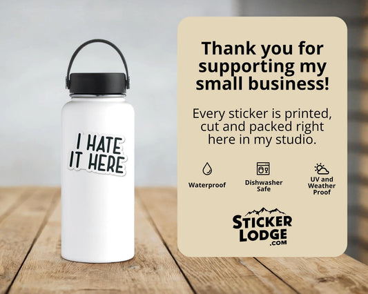 I Hate It Here Vinyl Sticker