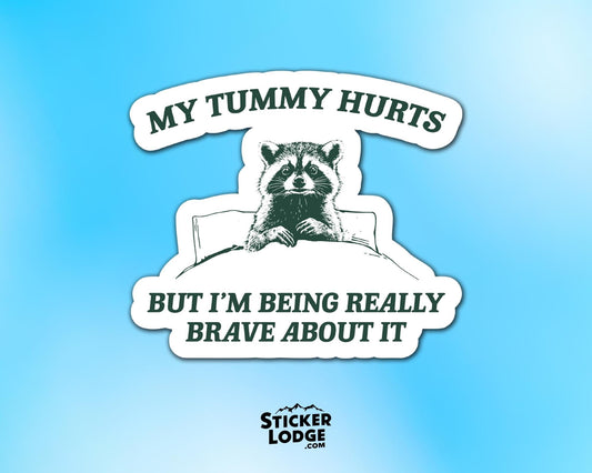 My Tummy Hurts But I'm Being Really Brave About It Vinyl Sticker